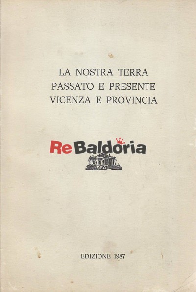 La nostra terra passato e presente Vicenza e provincia