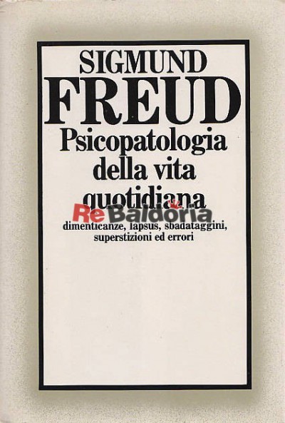 Psicopatologia della vita quotidiana Dimenticanze, lapsus, sbadataggini,  superstizioni ed errori - Sigmund Freud - Cde - Libreria Re Baldoria