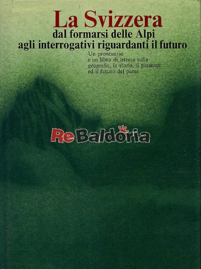 La Svizzera dal formarsi delle Alpi agli interrogativi riguardanti il futuro