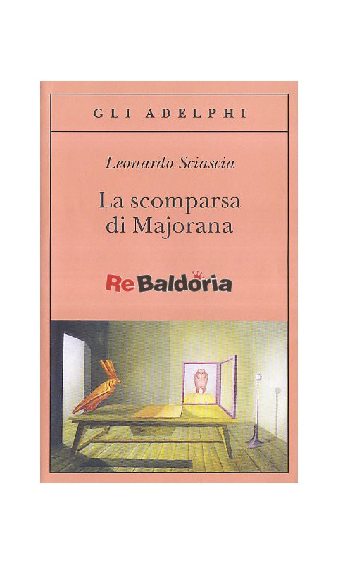 La scomparsa di Majorana - Leonardo Sciascia, Lea Ritter Santini - Adelphi  - Libreria Re Baldoria