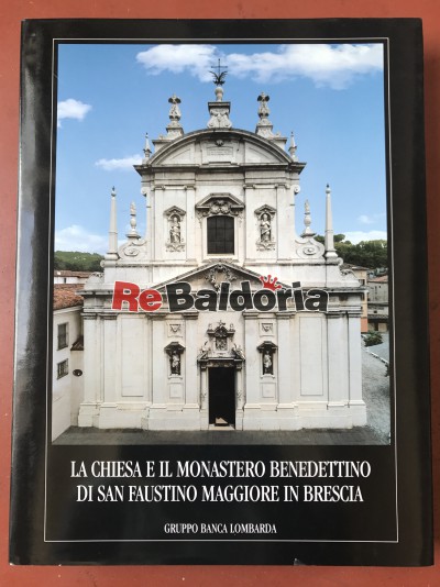 La Chiesa e il Monastero Benedettino di San Faustino Maggiore in Brescia