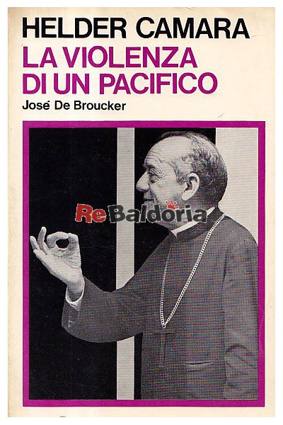 Helder Camara - La violenza di un pacifico