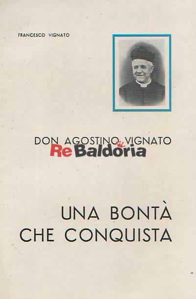 Don Agostino Vignato - Una Bontà che conquista