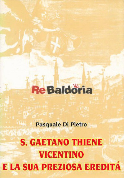 San Gaetano Thiene vicentino e la sua preziosa eredità