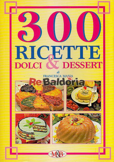 300 ricette dolci & dessert