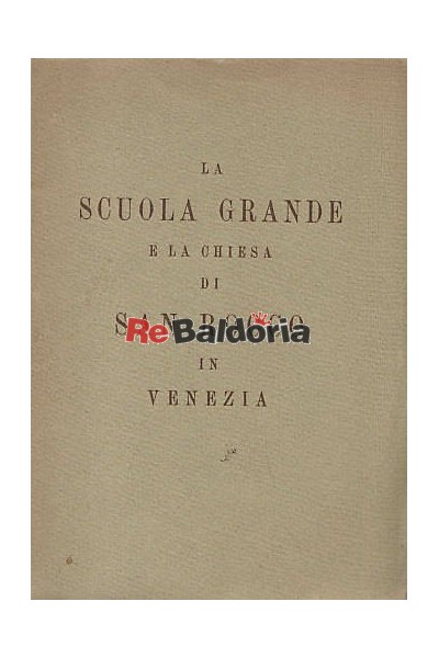 La Scuola Grande e la Chiesa di San Rocco in Venezia